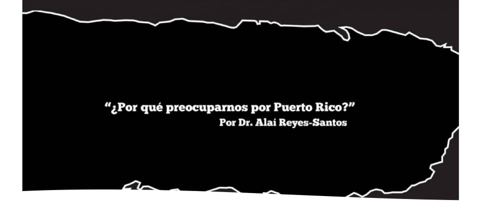 Quote, "Por que preocuparnos por Puerto Rico"